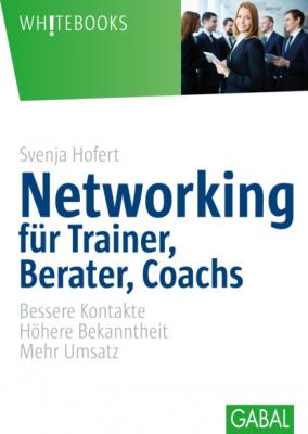Networking für Trainer, Berater, Coachs - Svenja Hofert Whitebooks