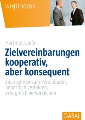 Zielvereinbarungen kooperativ, aber konsequent - Hartmut Laufer Whitebooks