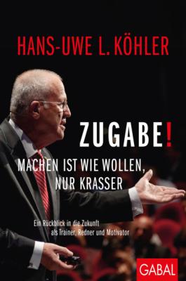 Zugabe! - Hans-Uwe L. Köhler Dein Erfolg