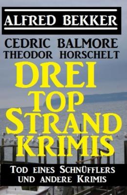 Drei Top Strand Krimis - Tod eines Schnüfflers und andere Krimis - Cedric Balmore 