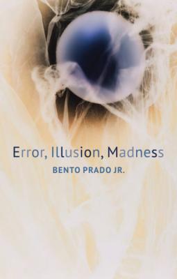 Error, Illusion, Madness - Bento Prado, Jr. 