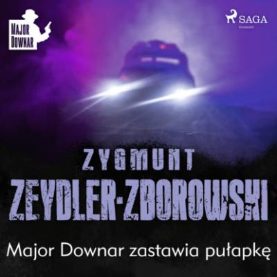 Major Downar zastawia pułapkę - Zygmunt Zeydler-Zborowski Major Downar