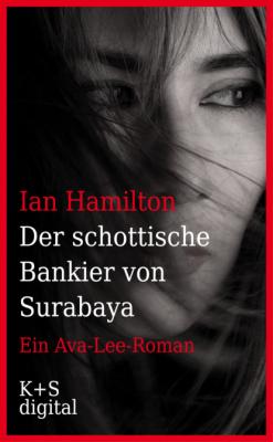 Der schottische Bankier von Surabaya - Ian  Hamilton Ein Ava-Lee-Roman