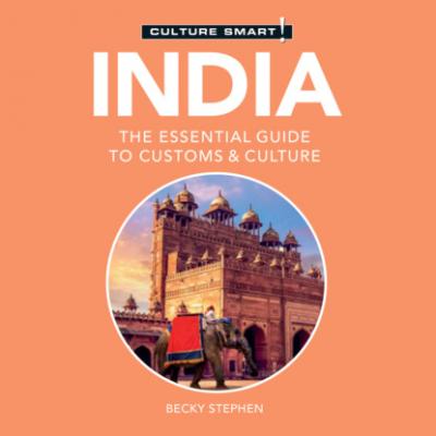 India - Culture Smart! - The Essential Guide to Customs & Culture (Unabridged) - Becky Stephen 