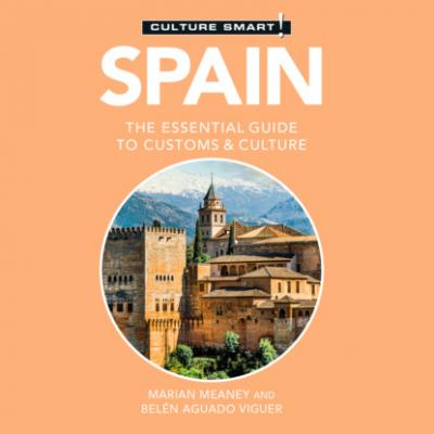 Spain - Culture Smart! - The Essential Guide to Customs & Culture (Unabridged) - Belen Aguado Viguer 
