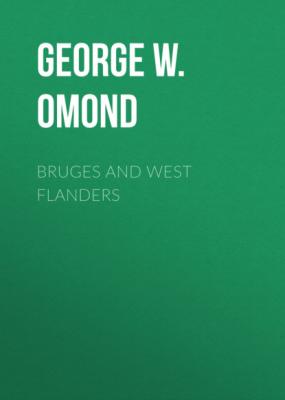 Bruges and West Flanders - George W. T. Omond 