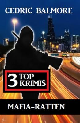 Mafia-Ratten: 3 Top Krimis - Cedric Balmore 