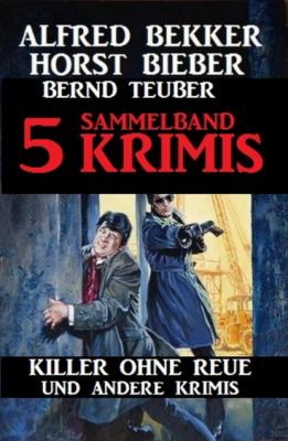 Sammelband 5 Krimis - Killer ohne Reue und andere Krimis - Alfred Bekker 