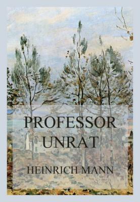 Professor Unrat - Heinrich Mann 