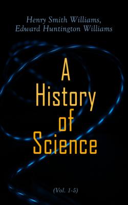 A History of Science (Vol. 1-5) - Edward Huntington Williams 