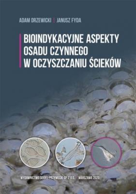 Bioindykacyjne aspekty osadu czynnego w oczyszczaniu ścieków - Janusz Fyda 