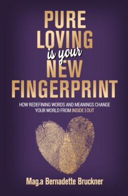 Pure loving IS our new fingerprint - Bernadette Bruckner 