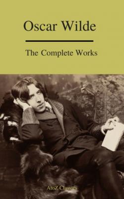 Complete Works Of Oscar Wilde (Best Navigation) (A to Z Classics) - A to Z Classics 