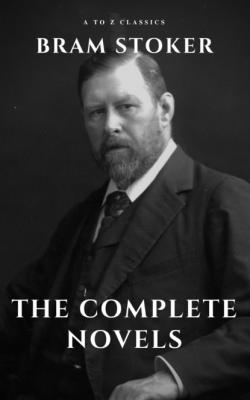 Bram Stoker: The Complete Novels - A to Z Classics 