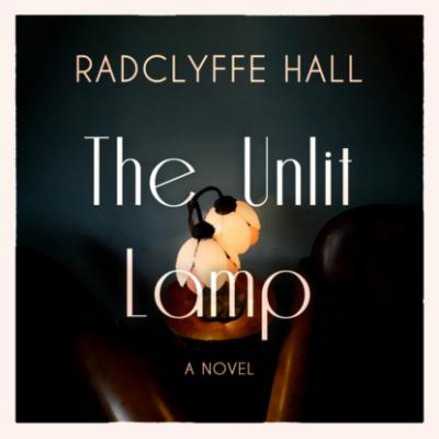 The Unlit Lamp (Unabridged) - Radclyffe Hall 