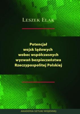 Potencjał wojsk lądowych wobec współczesnych wyzwań bezpieczeństwa Rzeczypospolitej Polskiej - Leszek Elak 