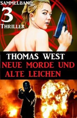 Sammelband 3 Thriller: Neue Morde und alte Leichen - Thomas West 