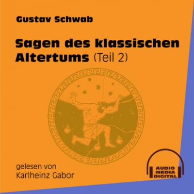 Sagen des klassischen Altertums, Teil 2 (Ungekürzt) - Gustav  Schwab 