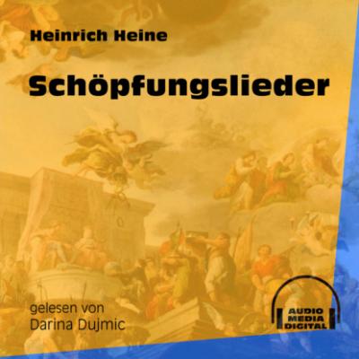 Schöpfungslieder (Ungekürzt) - Heinrich Heine 