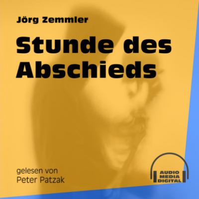 Stunde des Abschieds (Ungekürzt) - Jörg Zemmler 