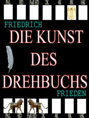 Die Kunst des Drehbuchs - Friedrich Frieden 