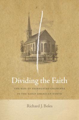 Dividing the Faith - Richard J. Boles Early American Places