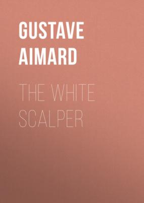 The White Scalper - Gustave Aimard 