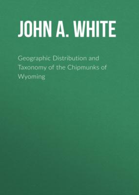 Geographic Distribution and Taxonomy of the Chipmunks of Wyoming - John A. White 
