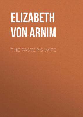 The Pastor's Wife - Elizabeth von Arnim 