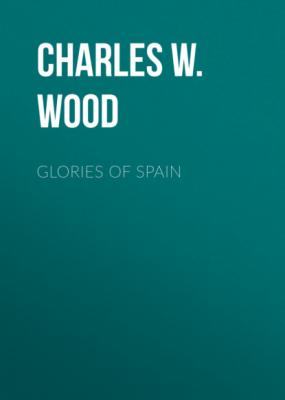Glories of Spain - Charles W. Wood 