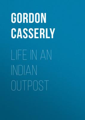 Life in an Indian Outpost - Gordon Casserly 