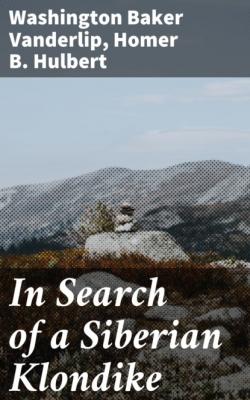 In Search of a Siberian Klondike - Washington Baker Vanderlip 
