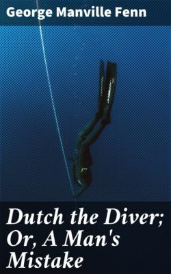 Dutch the Diver; Or, A Man's Mistake - George Manville Fenn 