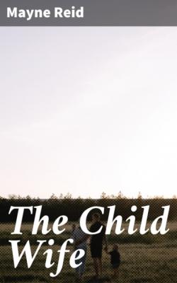 The Child Wife - Майн Рид 