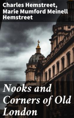 Nooks and Corners of Old London - Charles Hemstreet 