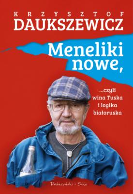 Meneliki nowe, czyli wina Tuska i logika białoruska - Krzysztof Daukszewicz 