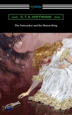 The Nutcracker and the Mouse-King - E. T. A. Hoffmann 
