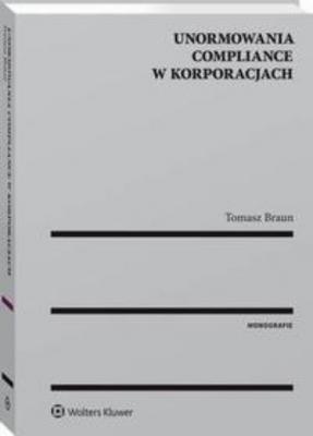 Unormowania compliance w korporacjach - Tomasz Braun Monografie