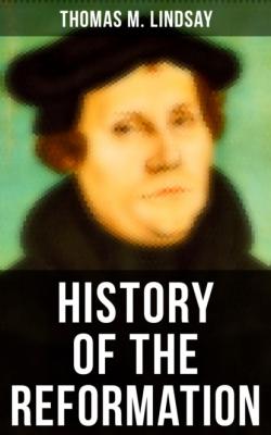 History of the Reformation - Thomas M. Lindsay 