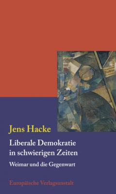 Liberale Demokratie in schwierigen Zeiten - Jens Hacke 