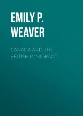 Canada and the British immigrant - Emily P. Weaver 