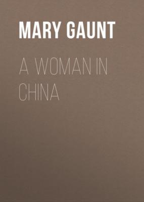 A Woman In China - Mary Gaunt 