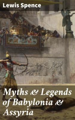 Myths & Legends of Babylonia & Assyria - Lewis Spence 