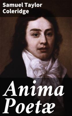 Anima Poetæ - Samuel Taylor Coleridge 
