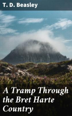 A Tramp Through the Bret Harte Country - T. D. Beasley 