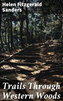 Trails Through Western Woods - Helen Fitzgerald Sanders 