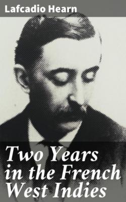Two Years in the French West Indies - Lafcadio Hearn 