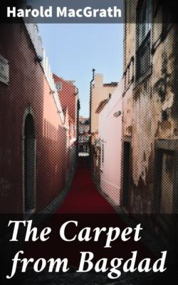 The Carpet from Bagdad - Harold MacGrath 