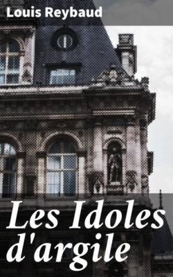 Les Idoles d'argile - Louis  Reybaud 