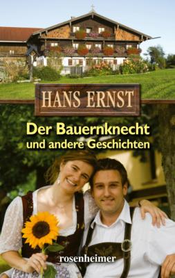 Der Bauernknecht und andere Geschichten - Hans Ernst 